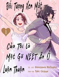 Đối Tượng Xem Mắt Của Tôi Là Một Gã Neet Ăn Ở Luộm Thuộm